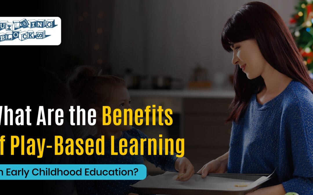 Benefits of Play Based Learning Early Childhood Education